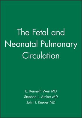 The Fetal and Neonatal Pulmonary Circulation by Weir, E. Kenneth