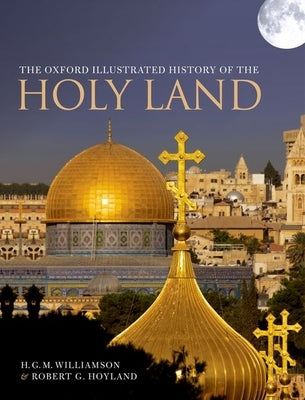 The Oxford Illustrated History of the Holy Land by Hoyland, Robert G.