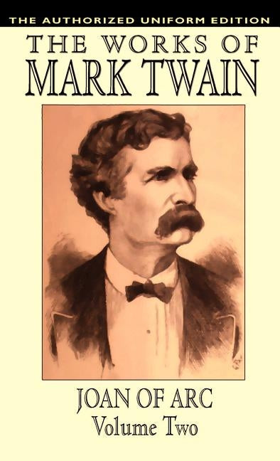 Joan of Arc, vol. 2: The Authorized Uniform Edition by Twain, Mark