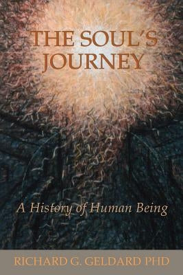 The Soul's Journey: A History of Human Being by Geldard Phd, Richard G.