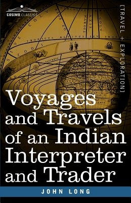 Voyages and Travels of an Indian Interpreter and Trader by Long, John