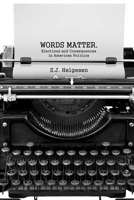 Words Matter: Elections and consequences in American politics by Helgesen, Stephan J.