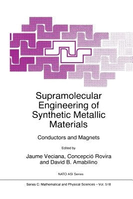 Supramolecular Engineering of Synthetic Metallic Materials: Conductors and Magnets by Veciana, Jaume