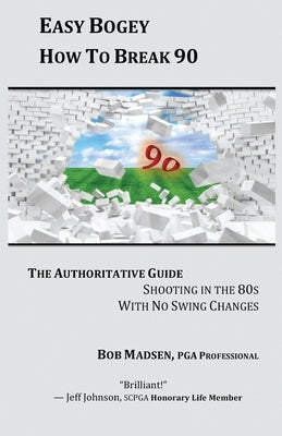 Easy Bogey: How to Break 90 by Madsen, Bob