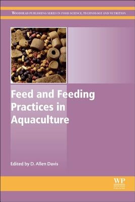 Feed and Feeding Practices in Aquaculture by Davis, D. Allen