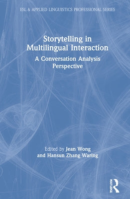 Storytelling in Multilingual Interaction: A Conversation Analysis Perspective by Wong, Jean
