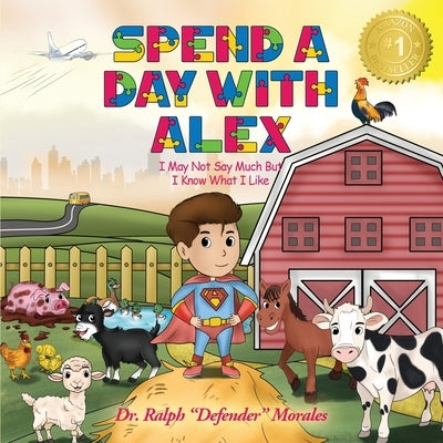 Spend A Day With Alex: I May Not Say Much But I Know What I Like by Morales, Ralph Defender