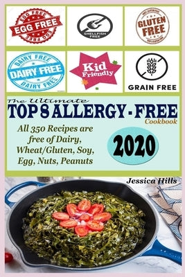The Ultimate Top 8 Allergy-Free Cookbook: All 350 Recipes are free of Dairy, Wheat/Gluten, Soy, Eggs, Nuts and Peanuts by Hills, Jessica