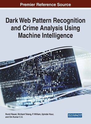 Dark Web Pattern Recognition and Crime Analysis Using Machine Intelligence by Rawat, Romil