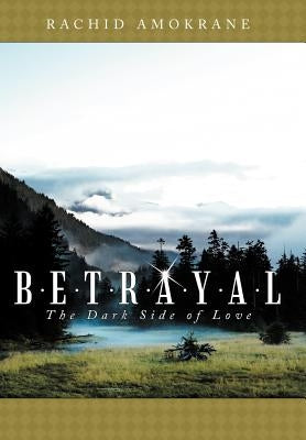 Betrayal: The Dark Side of Love by Amokrane, Rachid