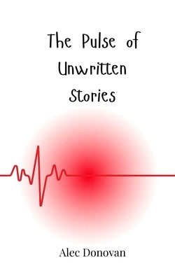 The Pulse of Unwritten Stories by Donovan, Alec