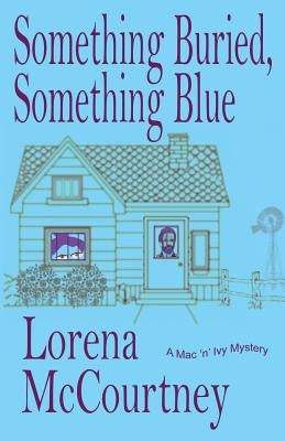 Something Buried, Something Blue: Book #1, The Mac 'n' Ivy Mysteries by McCourtney, Lorena