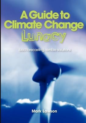A Guide to Climate Change Lunacy by Lawson, Mark