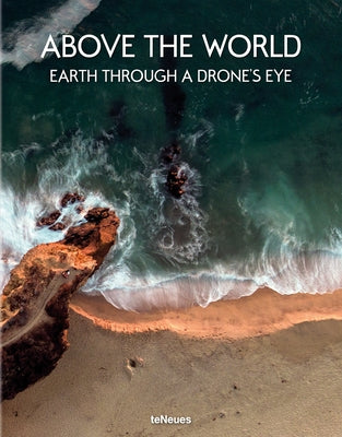 Above the World: Earth Through a Drone's Eye by Teneues