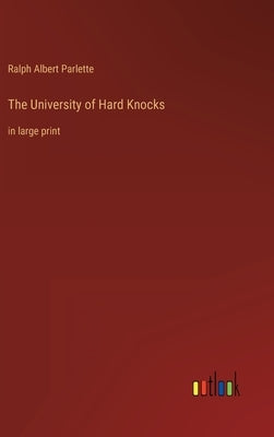 The University of Hard Knocks: in large print by Parlette, Ralph Albert