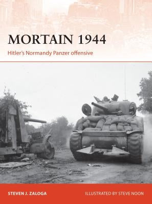 Mortain 1944: Hitler's Normandy Panzer Offensive by Zaloga, Steven J.