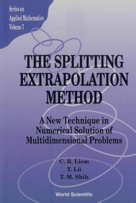 Splitting Extrapolation Method, The: A New Technique in Numerical Solution of Multidimensional Prob by Liem, C. B.