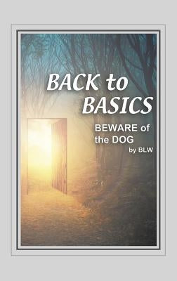 BACK to BASICS BEWARE OF the DOG by W, B. L.