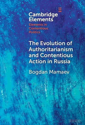 The Evolution of Authoritarianism and Contentious Action in Russia by Mamaev, Bogdan