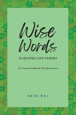 Wise Words In Quotes And Verses by Wei, Shih