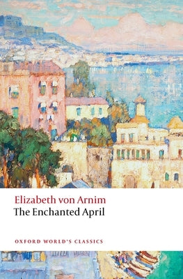 The Enchanted April by Von Arnim, Elizabeth