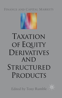 The Taxation of Equity Derivatives and Structured Products by Rumble, T.