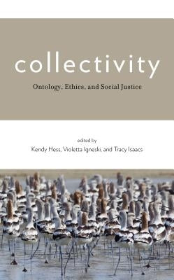 Collectivity: Ontology, Ethics, and Social Justice by Hess, Kendy M.