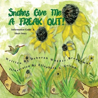 Snakes Give Me A FREAK OUT! by Friend, Elizabeth a.