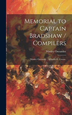 Memorial to Captain Bradshaw / Compilers: Manley Ostrander ... Charles G. Crouse. by Ostrander, Manley 1814-