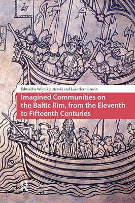 Imagined Communities on the Baltic Rim, from the Eleventh to Fifteenth Centuries by Jezierski, Wojtek