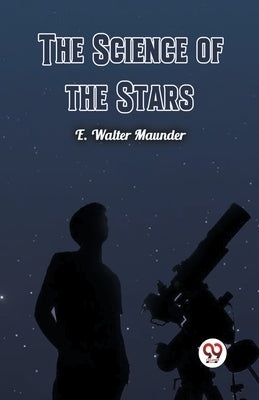 The Science of the Stars by Maunder, E. Walter