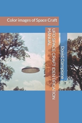 UFO Space Craft Identification Manual: Color images of Space Craft by Campione, David