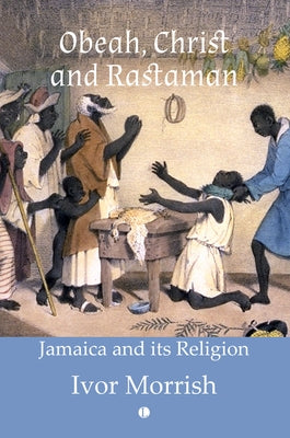 Obeah, Christ and Rastaman: Jamaica and Its Religion by Morrish, Ivor