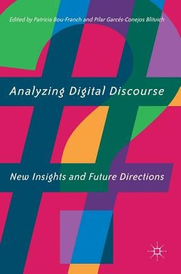 Analyzing Digital Discourse: New Insights and Future Directions by Bou-Franch, Patricia