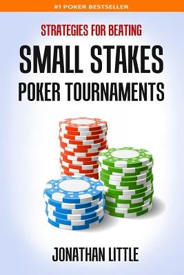 Strategies for Beating Small Stakes Poker Tournaments by Little, Jonathan