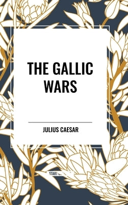 The Gallic Wars by Caesar, Julius
