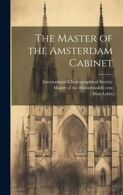 The Master of the Amsterdam Cabinet by Lehrs, Max 1855-1938