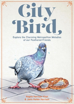 City Bird: Explore the Charming Metropolitan Melodies of Our Feathered Friends by Harrison Vinet, Angela