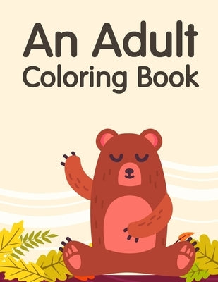 An Adult Coloring Book: A Coloring Pages with Funny and Adorable Animals for Kids, Children, Boys, Girls by Mimo, J. K.