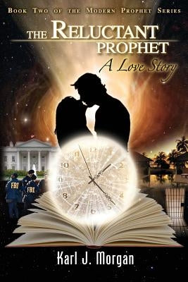 The Reluctant Prophet: A Love Story - Book Two of the Modern Prophet Series by Morgan, Karl J.