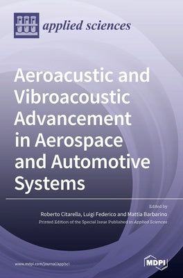 Aeroacustic and Vibroacoustic Advancement in Aerospace and Automotive Systems by Citarella, Roberto