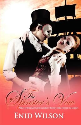 The Spinster's Vow: A Spicy Retelling of Mrs. Darcy's Journey to Love by Wilson, Enid