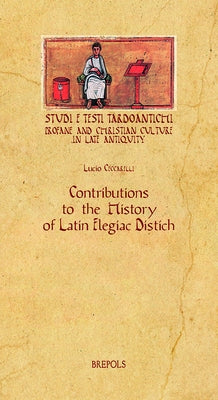 Contributions to the History of Latin Elegiac Distich by Ceccarelli, Lucio