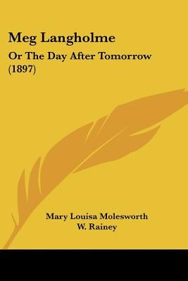 Meg Langholme: Or The Day After Tomorrow (1897) by Molesworth, Mary Louisa
