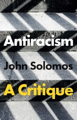 Antiracism: A Critique by Solomos, John