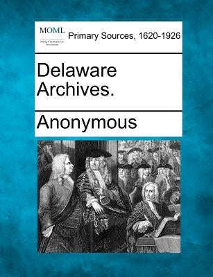 Delaware Archives. by Anonymous