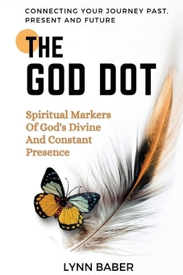 The God Dot: Spiritual Markers of God's Diving and Constant Presence by Baber, Lynn