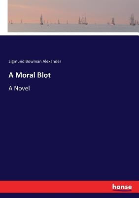 A Moral Blot by Alexander, Sigmund Bowman