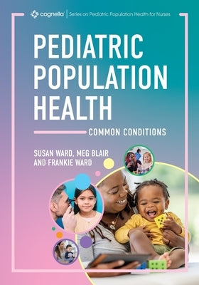 Pediatric Population Health: Common Conditions by Ward, Susan