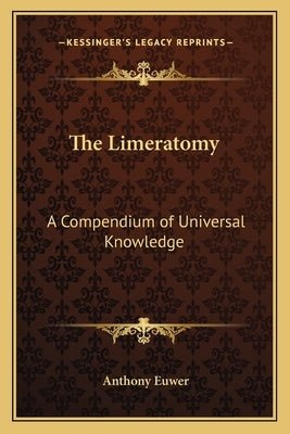 The Limeratomy: A Compendium of Universal Knowledge by Euwer, Anthony